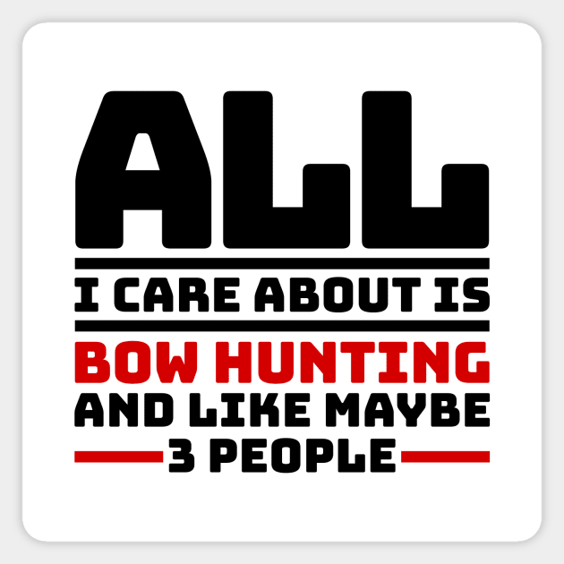 All I care about is bow hunting and like maybe 3 people Sticker by colorsplash